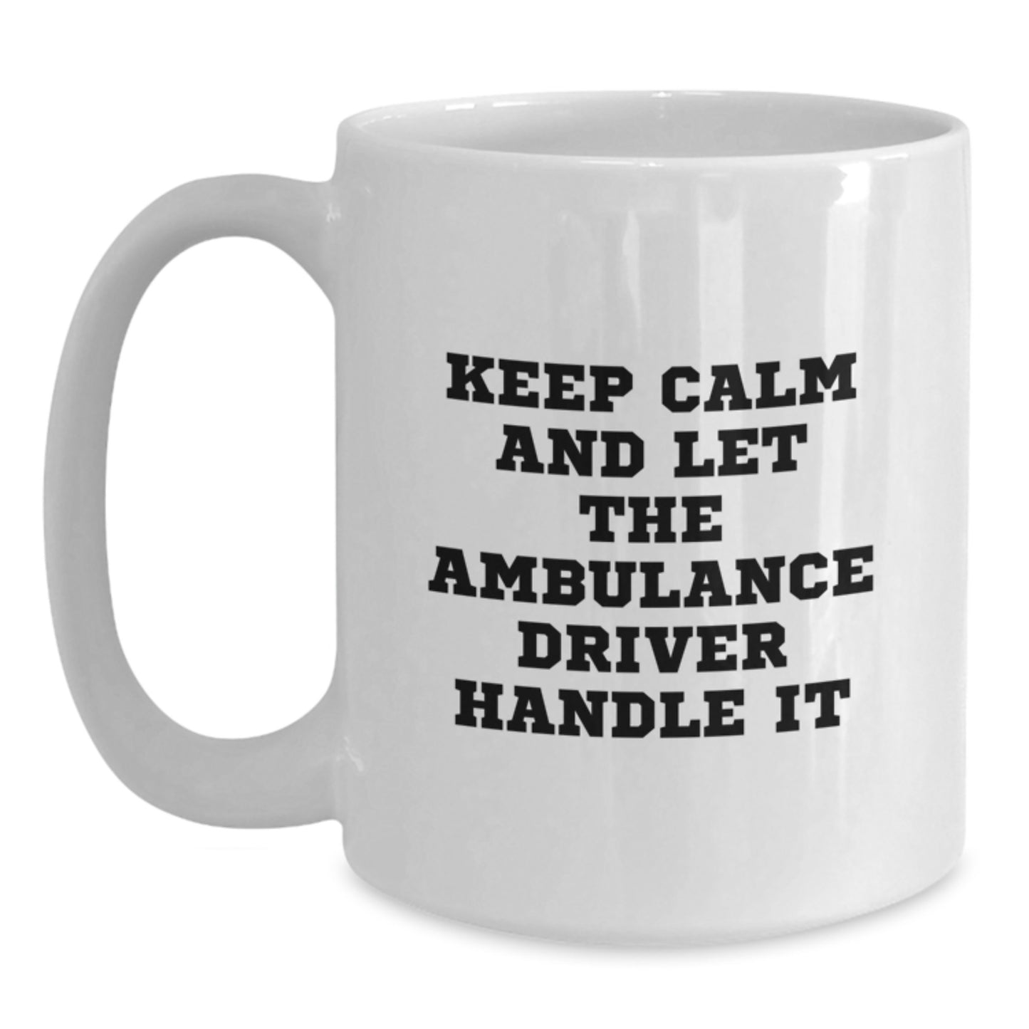 Funny Ambulance Driver Gifts from Friends - Keep Calm And Let The Ambulance Driver Handle It White Coffee Mug for Ambulance Driver Birthday - Main