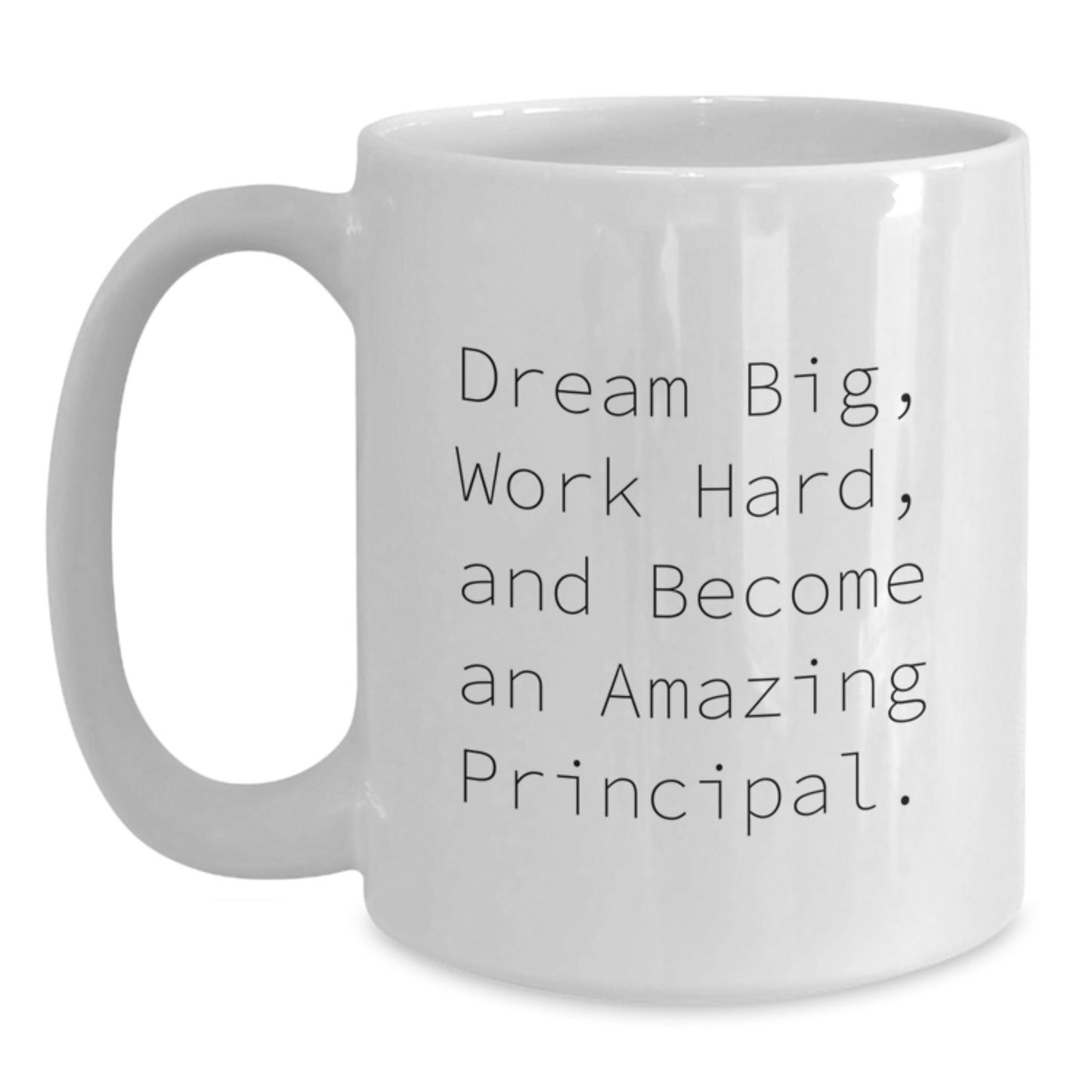 Inspirational Principal Gifts from Friends - Dream Big and Work Hard White Coffee Mug, 11oz or 15oz, Perfect for Birthday - Main