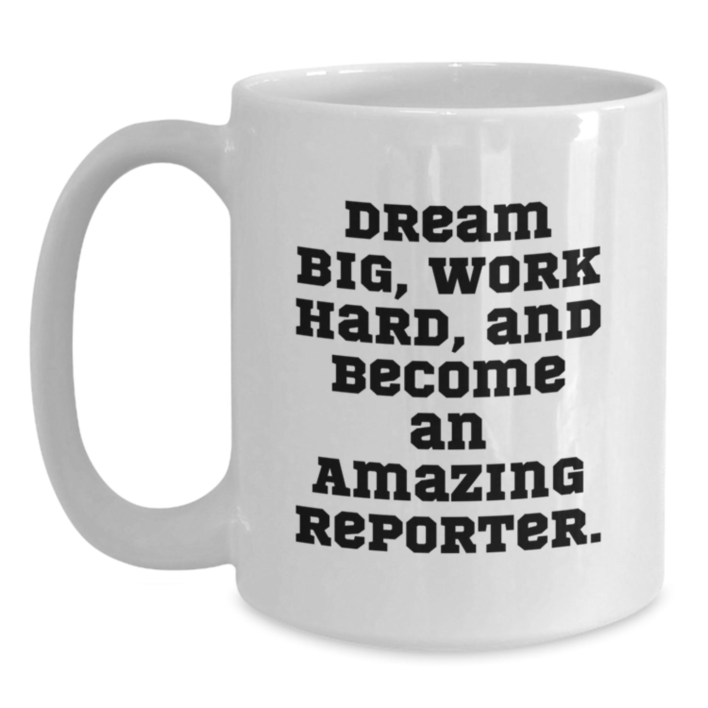 Reporter Gifts: Funny White Coffee Mug for Reporter, Encouragement Quote, Gifts from Friends, Gifts for Women Reporters - 11oz or 15oz Capacity, Ceramic - Main