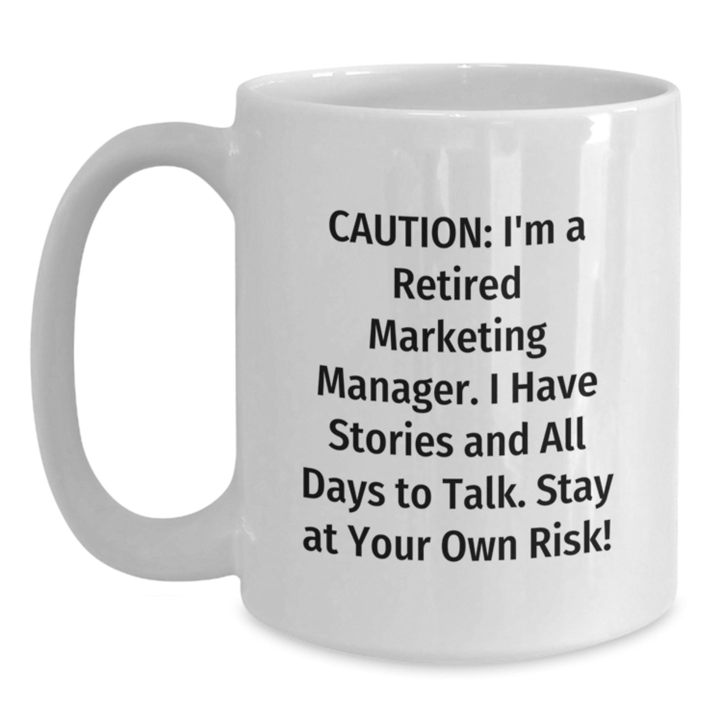 Marketing Manager's Funny Coffee Mug Gift for Graduation from Coworkers, 'Caution: I'm A Retired Marketing Manager...' - Main