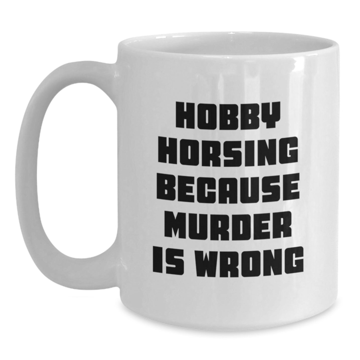 Funny Hobby Horsing Gifts for Men from Friends, White Coffee Mug for Graduation, 'Hobby Horsing Because Murder Is Wrong' Quote - Main