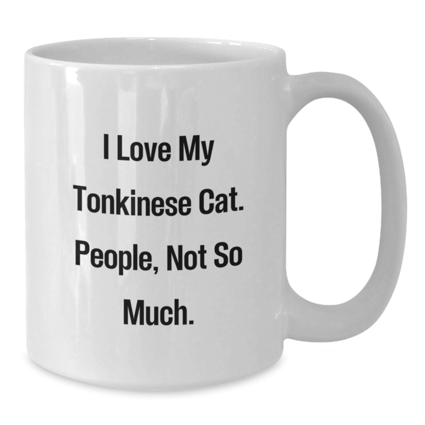 Funny Tonkinese Cat Gifts from Friends, Unique Birthday Unique Gift for Tonkinese Cat Lovers, White Coffee Mug I Love My Tonkinese Cat. People, Not So Much. - Additional