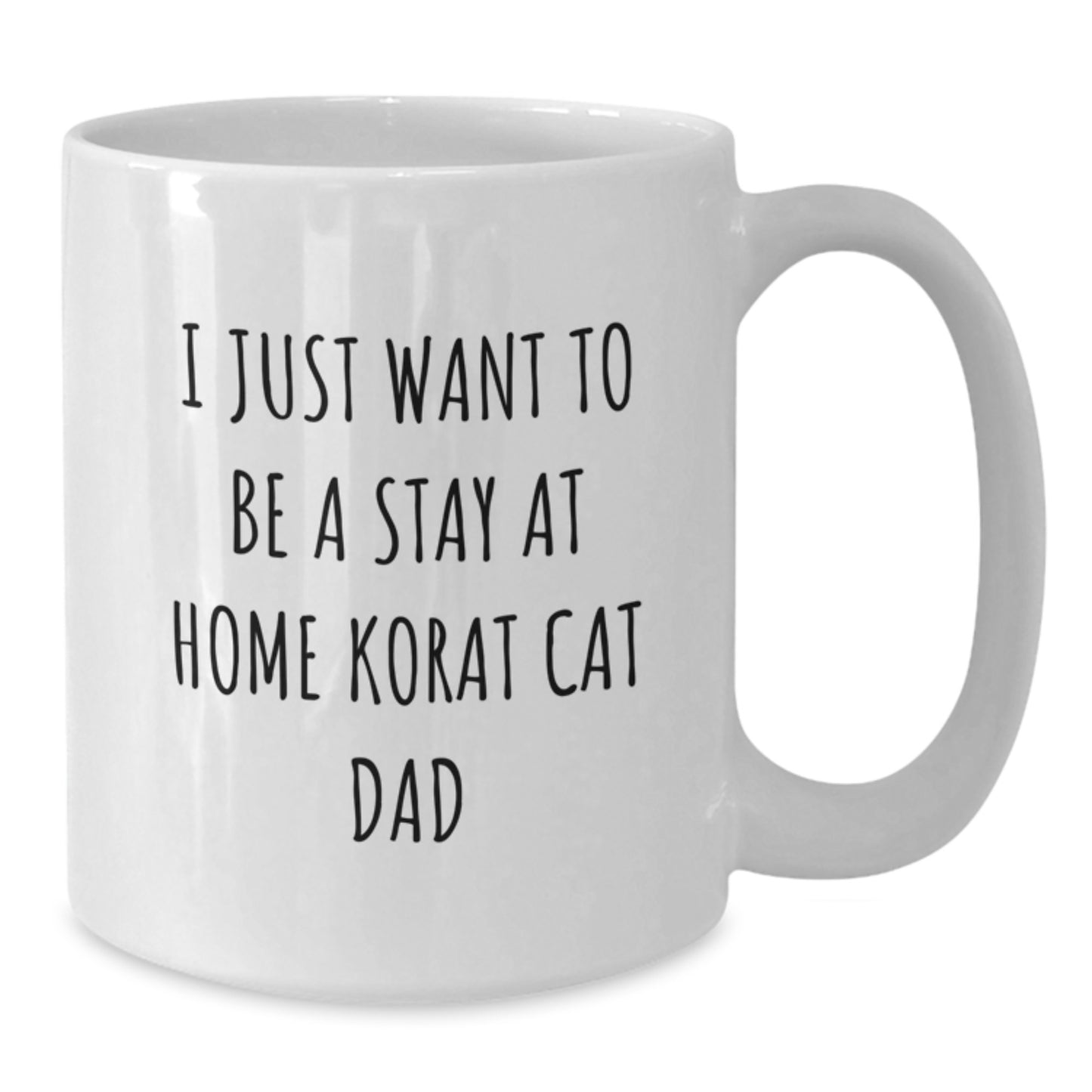 Korat Cat Lover's White Coffee Mug, Gifts from Men to Korat Cat Dad on Birthday - I Just Want To Be A Stay At Home Korat Cat Dad, Funny Korat Cat Gifts - Additional
