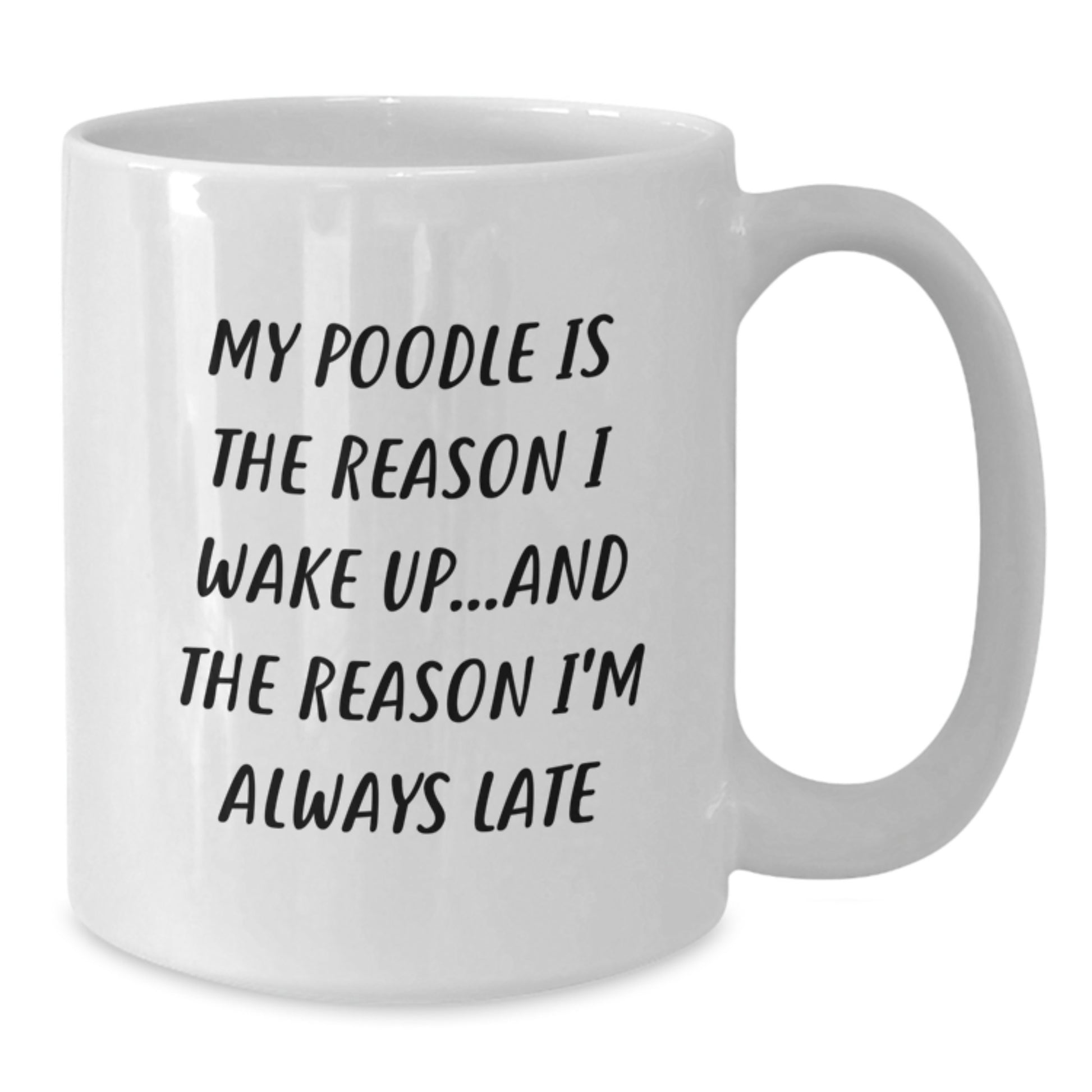 Funny Poodle Dog Gifts for Friends and Family - White Coffee Mug 'My Poodle Is The Reason I Wake Up...and The Reason I'm Always Late' for Birthday - Additional