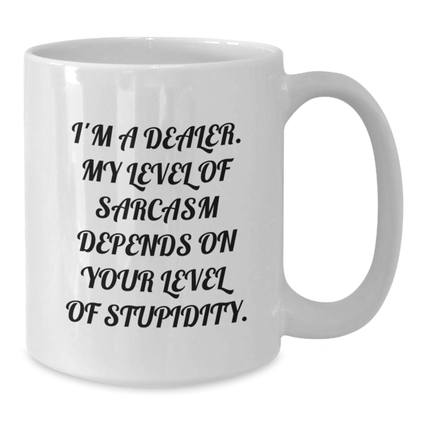 Funny Dealer White Coffee Mug Gifts from Friends and Family - Sarcasm Level Gift for Dealer - Additional