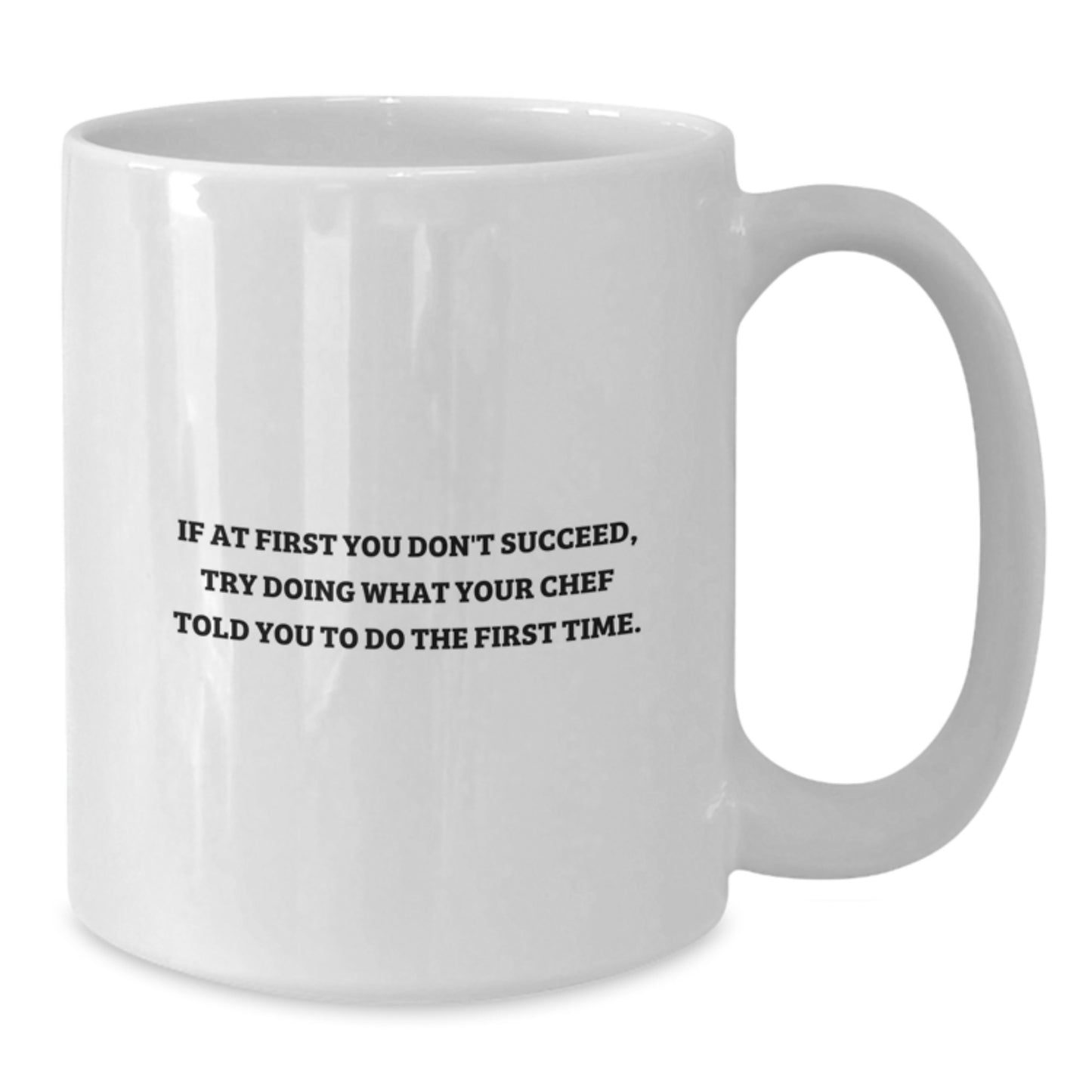 Funny Chef Gifts for Graduation - White Coffee Mug from Friends, Family, or Coworkers - 'If At First You Don't Succeed, Try Doing What Your Chef Told You To Do The First Time.' - Additional