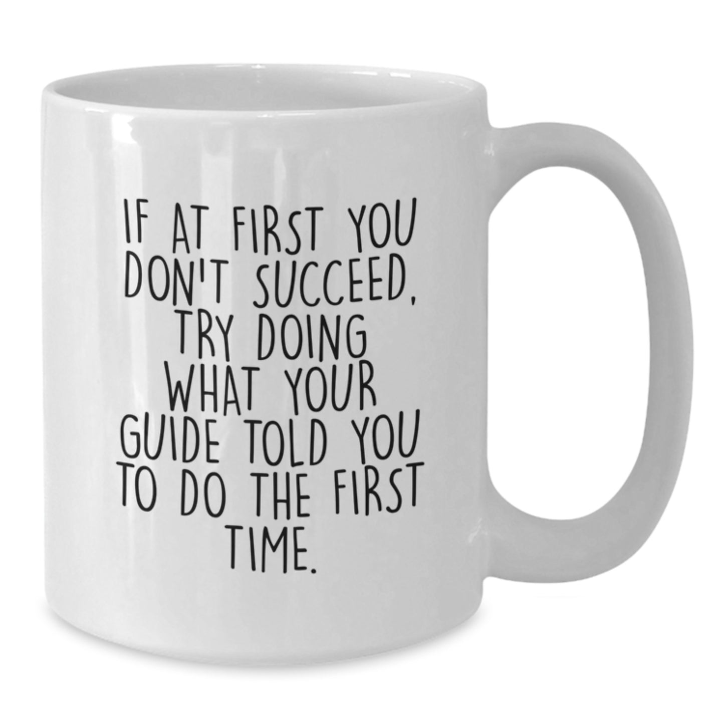 Funny Guide Gifts for Christmas - White Coffee Mug - 'If At First You Don't Succeed, Try Doing What Your Guide Told You To Do The First Time' Gifts from Friends to Family - Additional
