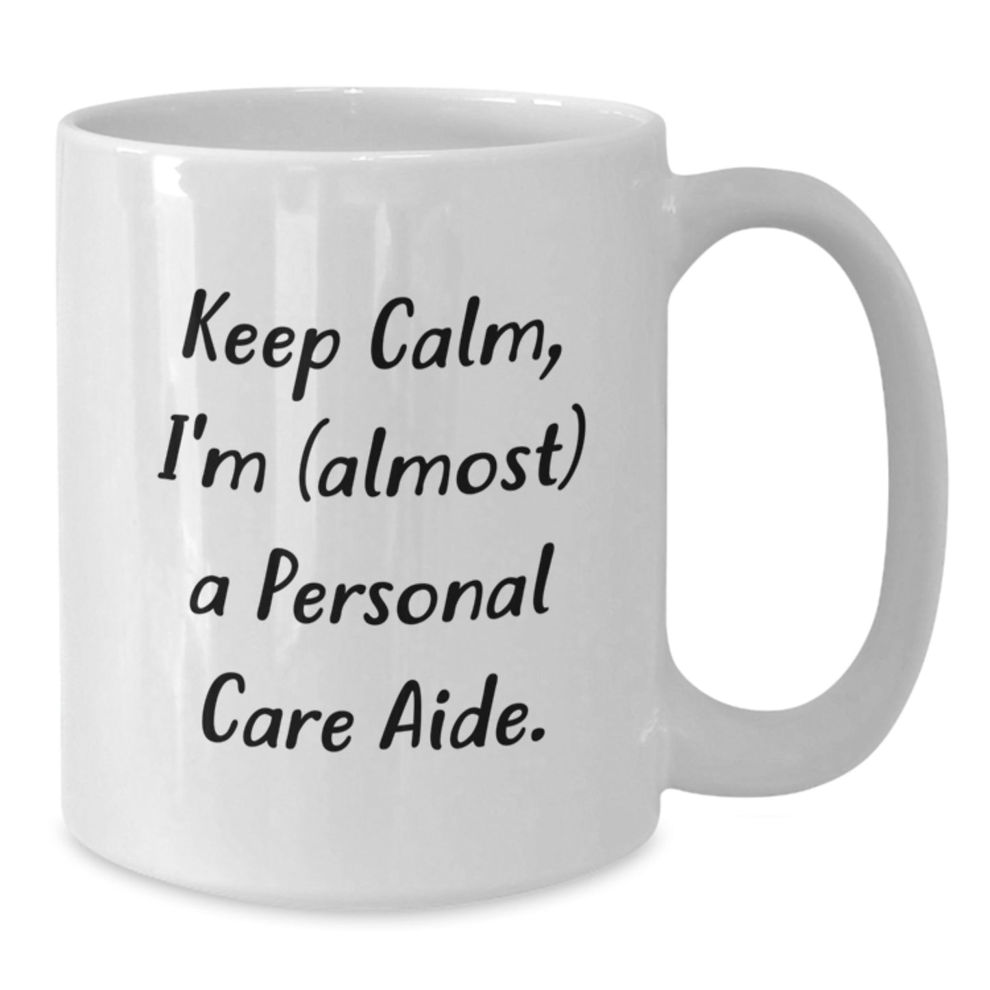Funny Personal Care Aide White Coffee Mug - Gifts from Friends to Personal Care Aide - Keep Calm, I'm Almost There - 11oz or 15oz Graduation Unique Gifts - Additional
