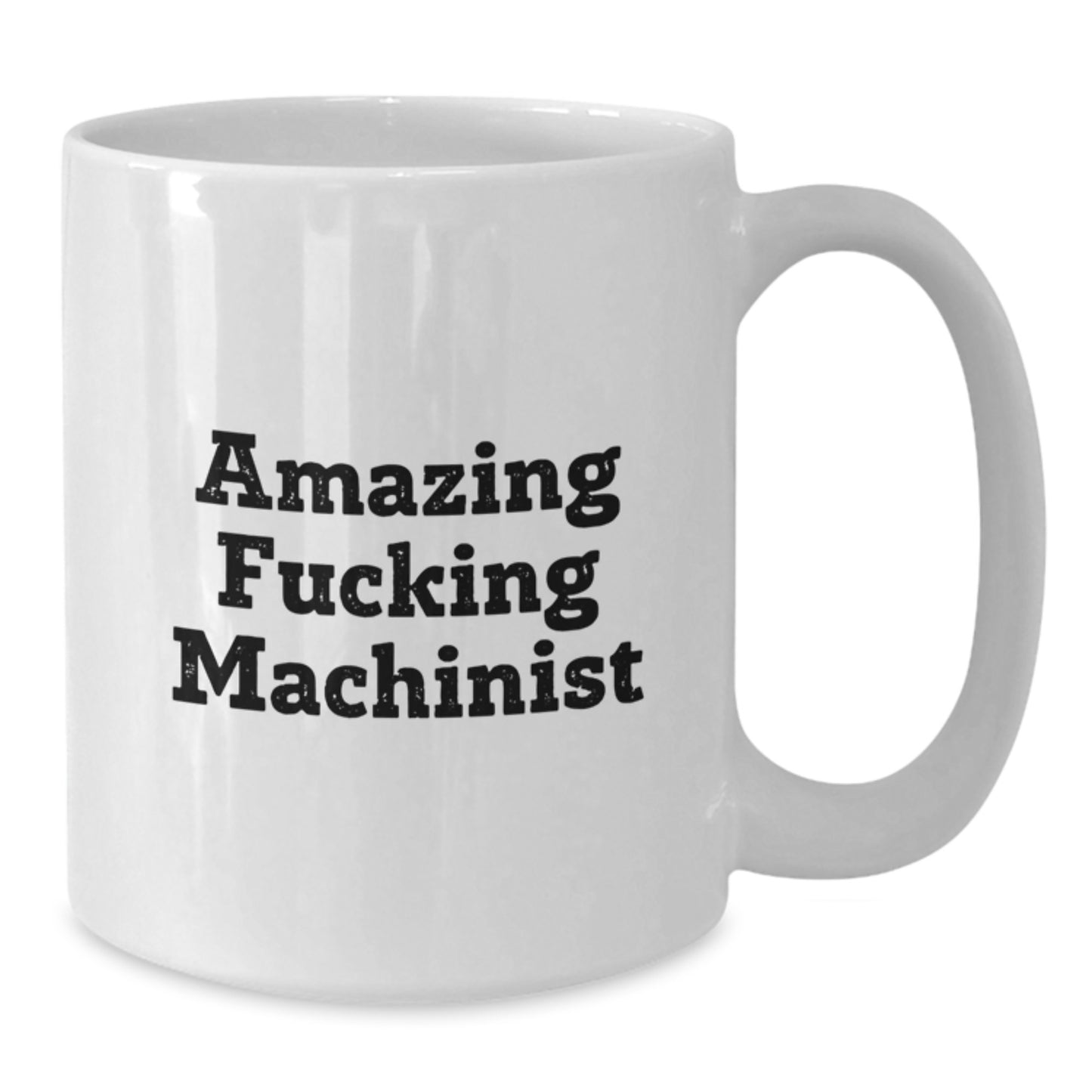 Funny Machinist Gifts for Men - Amazing Machinist Quote White Coffee Mug, Gifts from Friends, Graduation Unique Gifts, 11oz or 15oz Ceramic Mug - Additional
