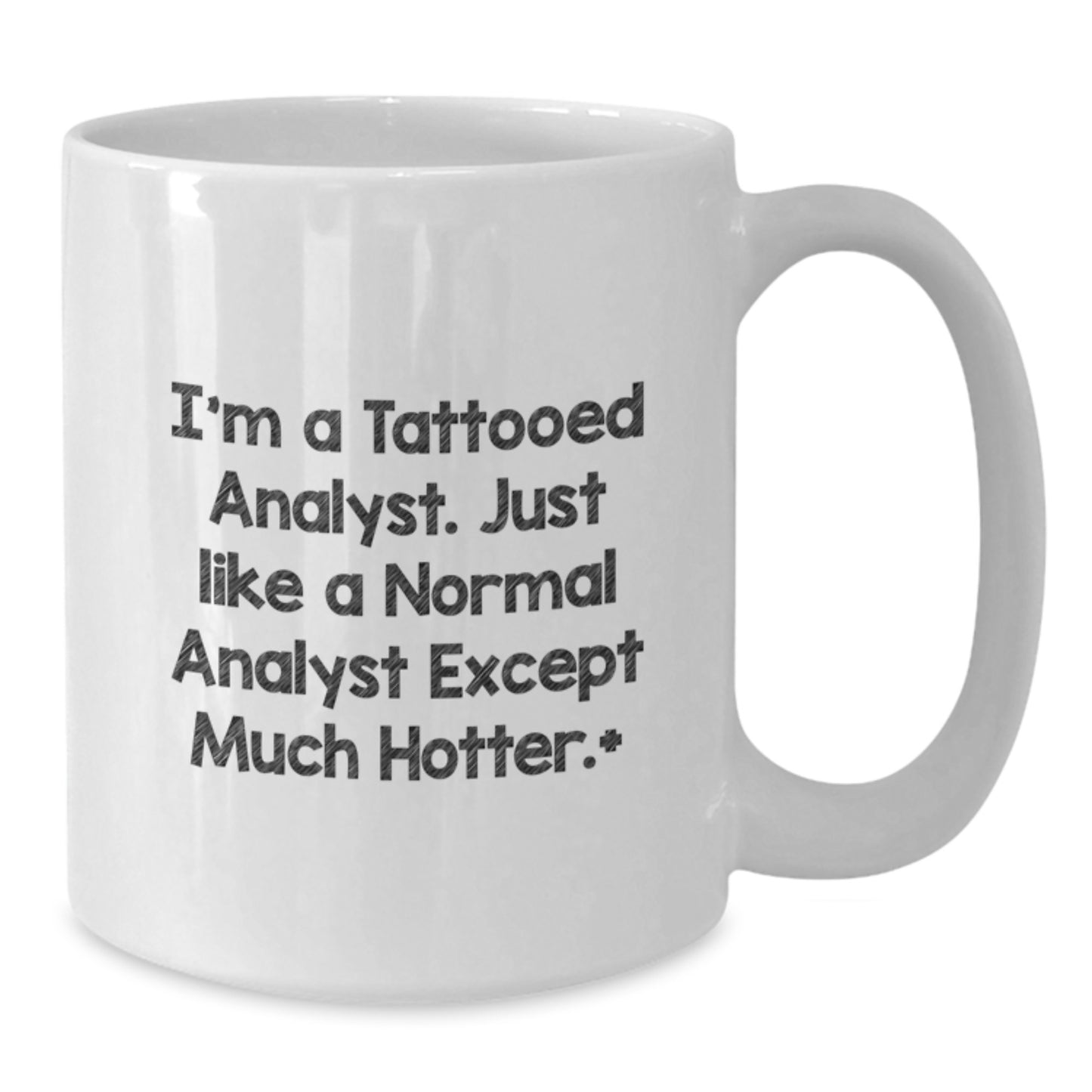Funny Analyst Quote White Coffee Mug, Gifts from Friends for Men, Unique Birthday Unique Gifts for Him, I'm A Tattooed Analyst. Just Like A Normal Analyst Except Much Hotter. - Additional