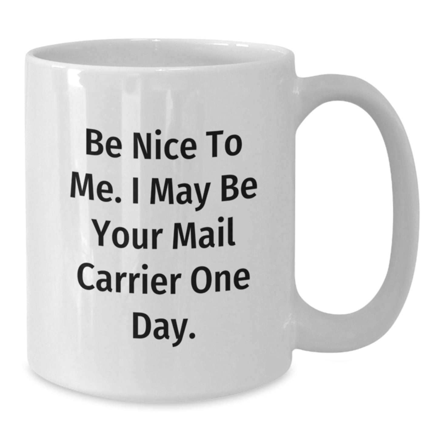 Funny Mail Carrier Gifts for Him or Her, Be Nice To Me White Coffee Mug, 11oz or 15oz Capacity, Ceramic, Microwave and Dishwasher Safe - Additional