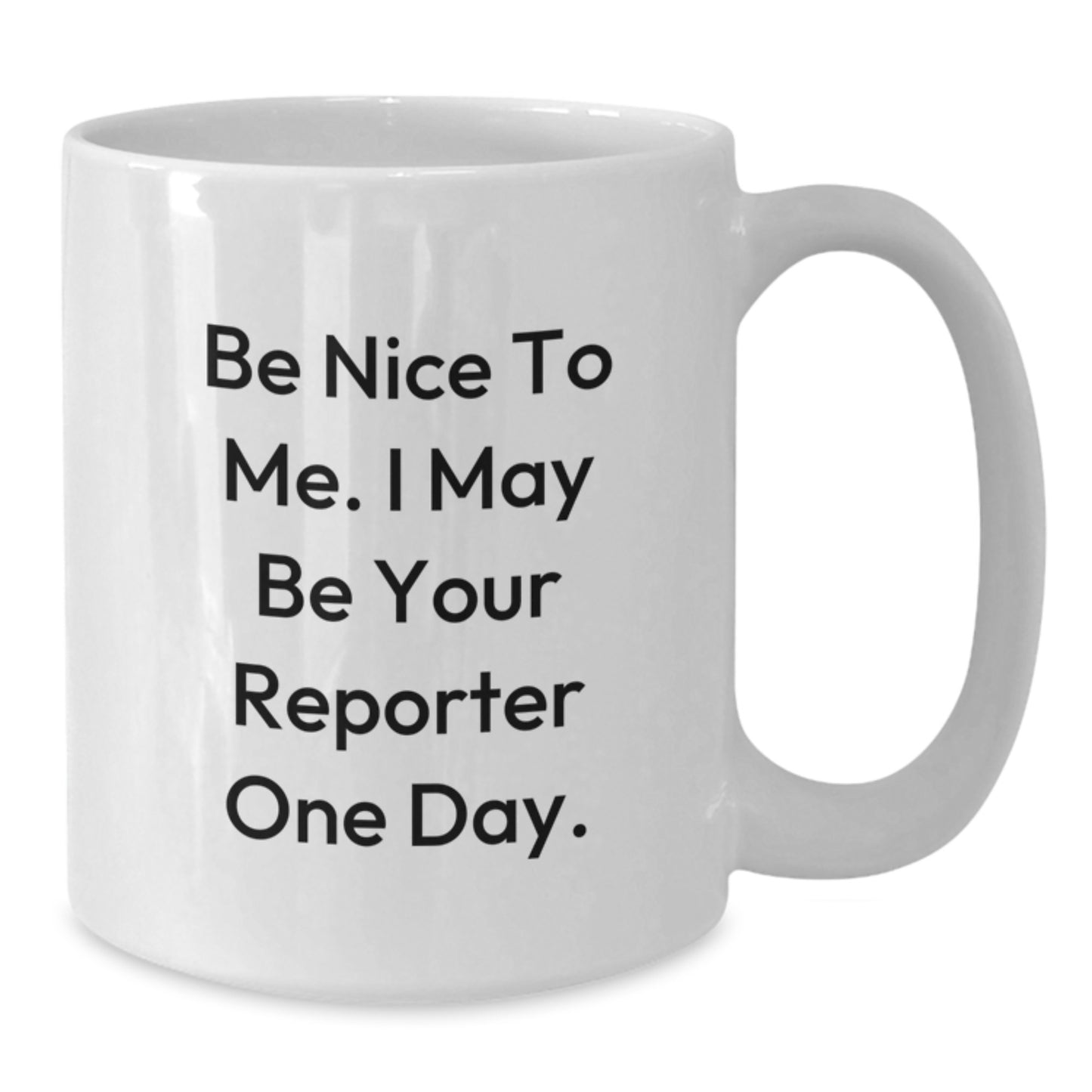 Funny Reporter Gifts from Friends, Cute White Coffee Mug for Birthday, 'Be Nice To Me. I May Be Your Reporter One Day.' - Additional