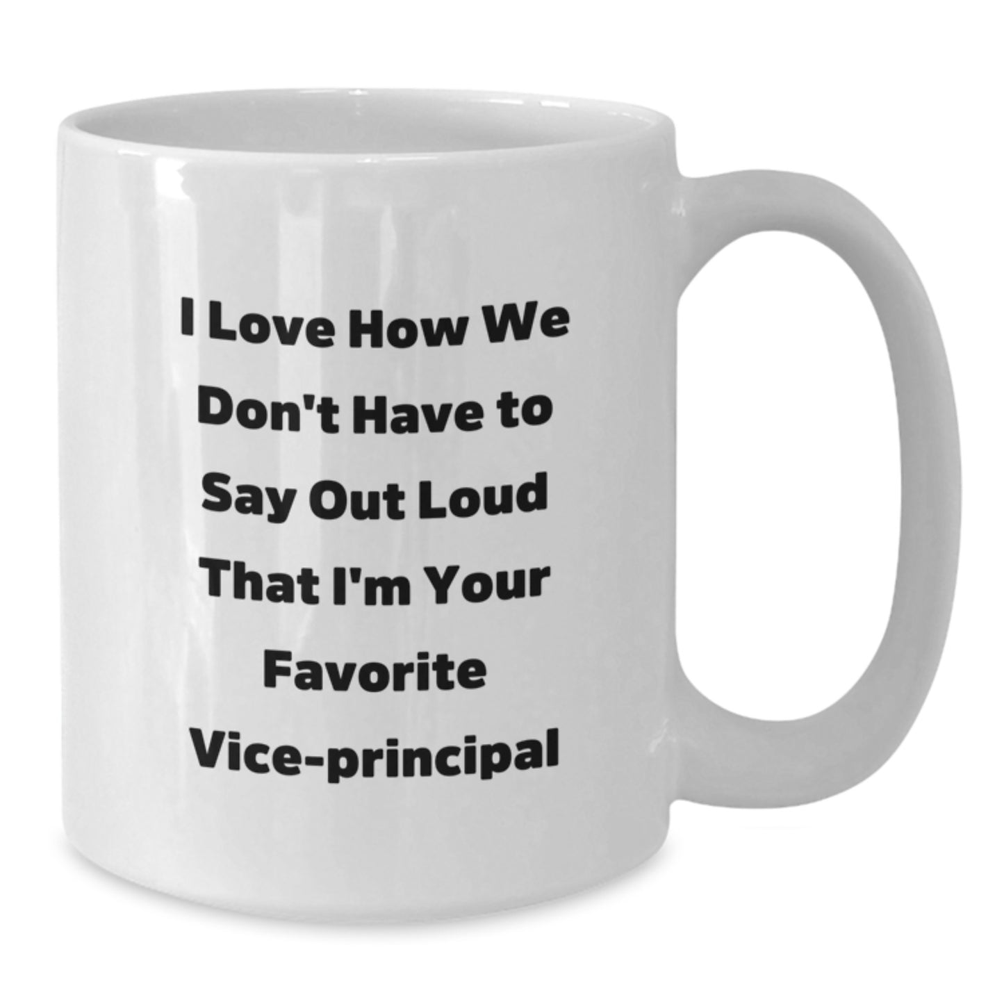 Funny Vice-principal Gifts from Friends, Gifts for Vice-principal - I Love How We Don't Have To Say Out Loud That I'm Your Favorite Vice-principal White Coffee Mug for Christmas Unique Gifts - Additional