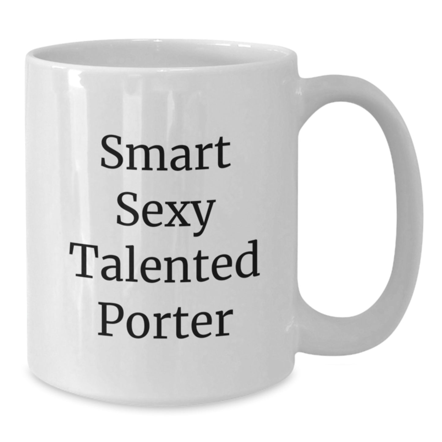 Smart Sexy Talented Porter White Coffee Mug - Funny Quote Gifts from Men to Porter on Birthday - Additional