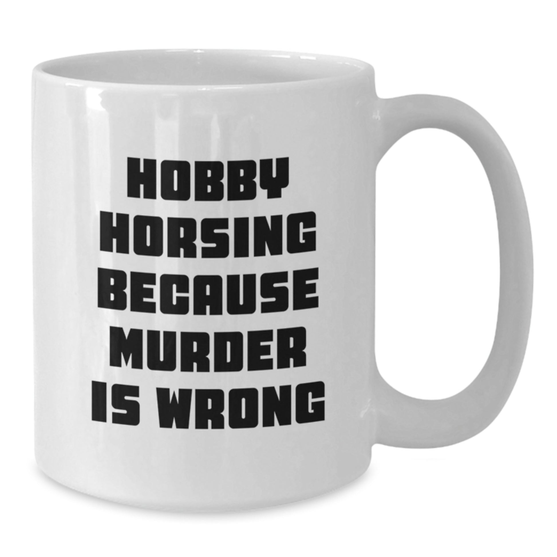 Funny Hobby Horsing Gifts for Men from Friends, White Coffee Mug for Graduation, 'Hobby Horsing Because Murder Is Wrong' Quote - Additional