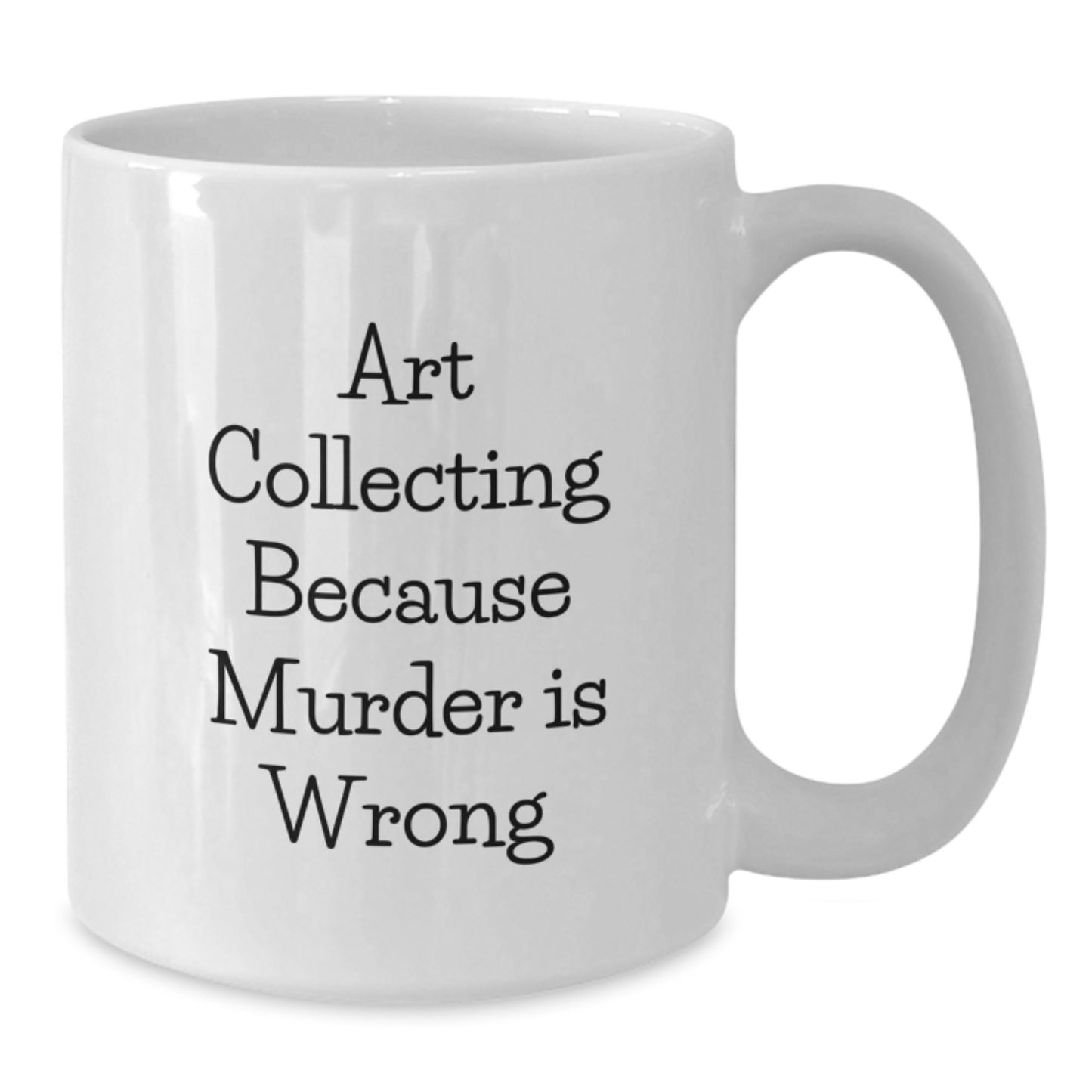 Art Collecting Humor White Coffee Mug Gifts from Friends for Graduation, Art Collecting Because Murder Is Wrong Quote - Additional