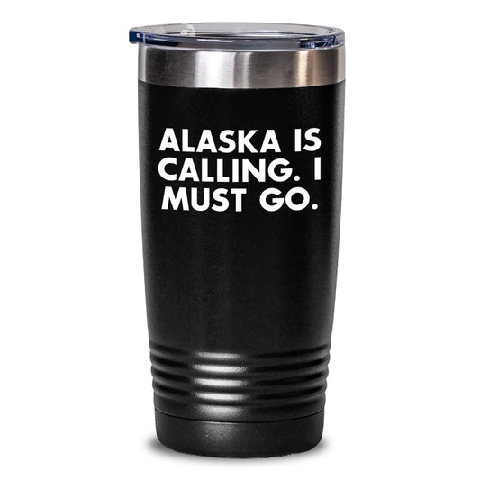 Alaska Gifts from Friends - Funny 'Alaska Is Calling. I Must Go.' Tumbler for Birthday, 20oz or 30oz, Vacuum Insulated, Stainless Steel, Gifts for Men, Women, or Family - Main
