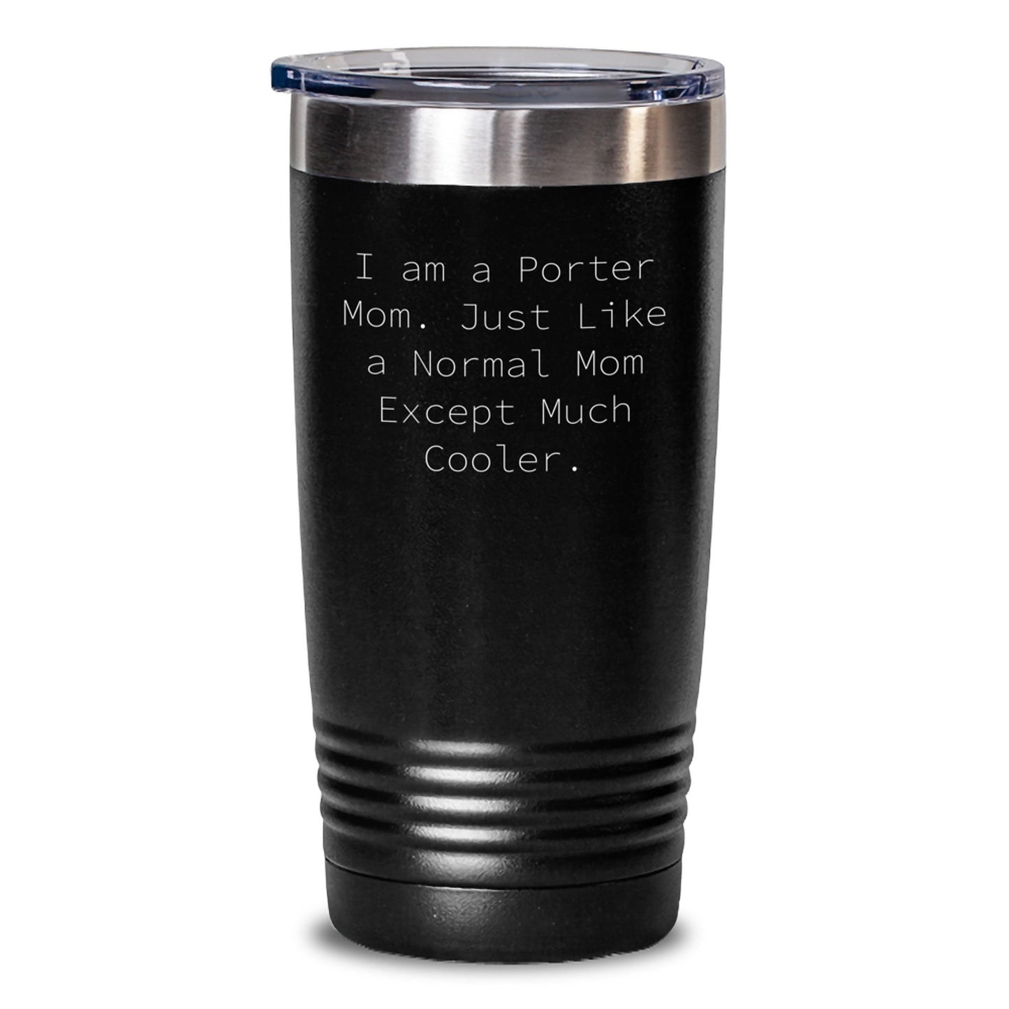 Porter Mom Gifts - Funny Tumbler, I Am A Porter Mom, Graduation Unique Gifts from Mom to Porter, 20oz or 30oz Black Vacuum Insulated Tumbler - Main