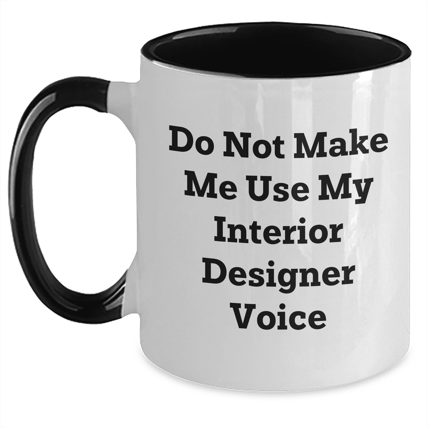 Interior Designer Gifts from Friends for Mother's Day - Do Not Make Me Use My Interior Designer Voice Funny Two Tone Coffee Mug - Mallard Moon Gift Shop