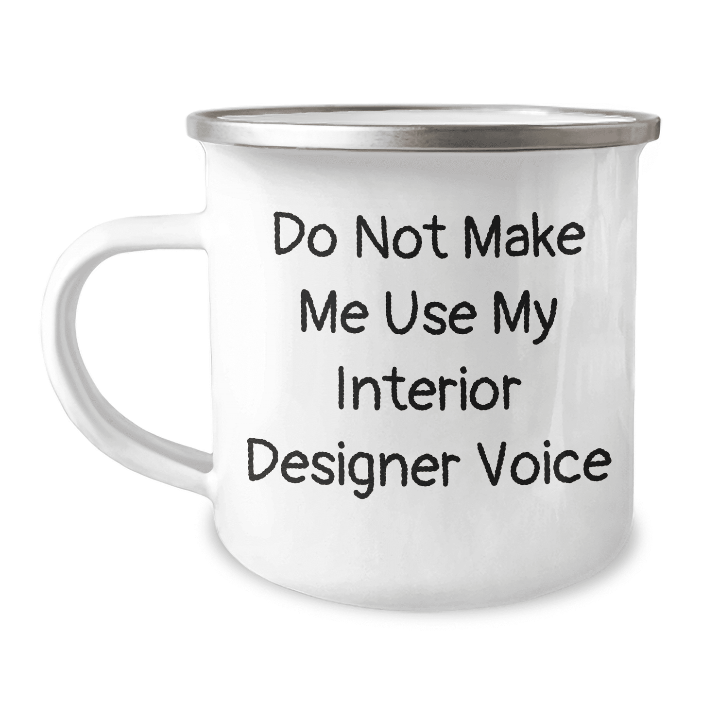 Funny Interior Designer Gifts from Friends and Family on Mother's Day, Do Not Make Me Use My Interior Designer Voice Camping Mug - Mallard Moon Gift Shop