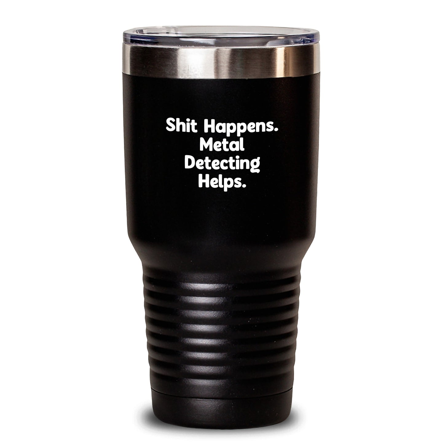 Funny Metal Detecting Gifts from Friends for Graduation, Shit Happens. Metal Detecting Helps. 20oz or 30oz Vacuum-Insulated Tumbler - Main