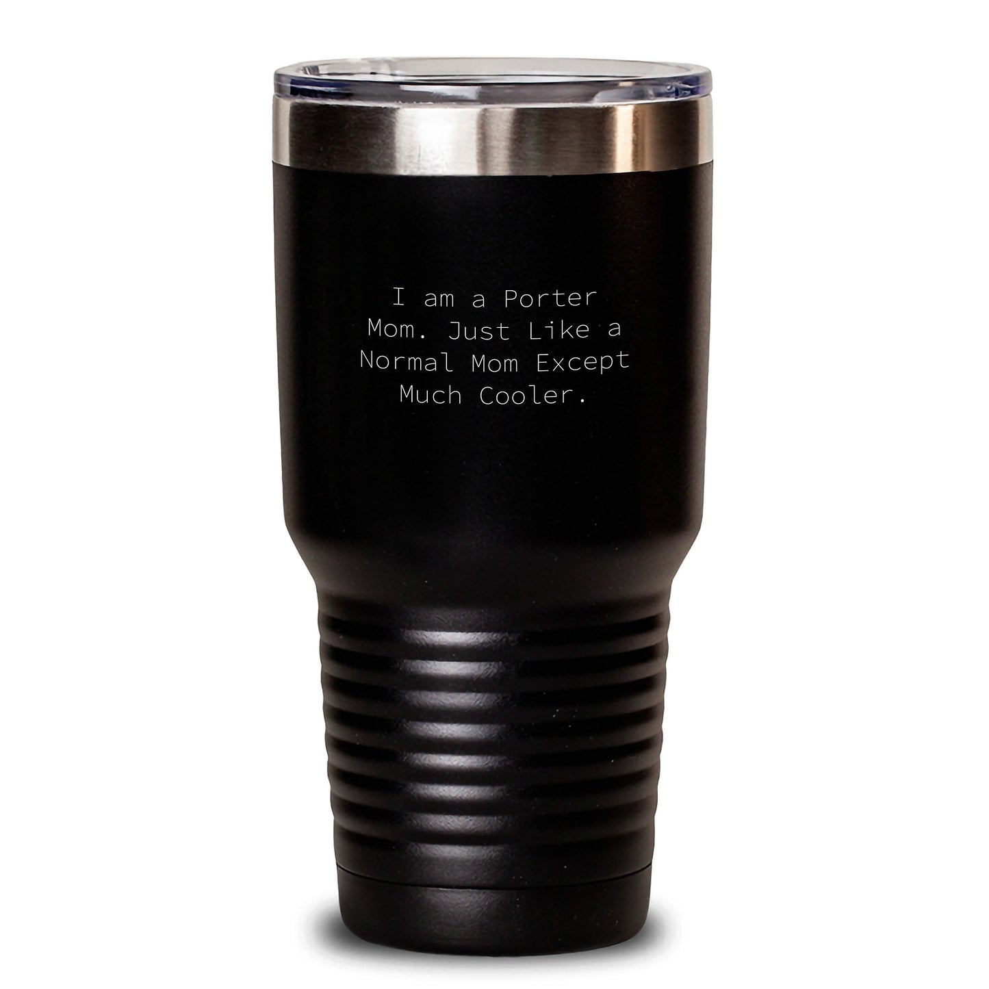 Porter Mom Gifts - Funny Tumbler, I Am A Porter Mom, Graduation Unique Gifts from Mom to Porter, 20oz or 30oz Black Vacuum Insulated Tumbler - Main