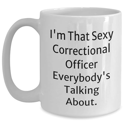 Correctional Officer Gift, Funny White Coffee Mug, I'm That Sexy Correctional Officer Everybody's Talking About, Birthday Unique Gifts from Friends, Gifts for Correctional Officer - Mallard Moon Gift Shop