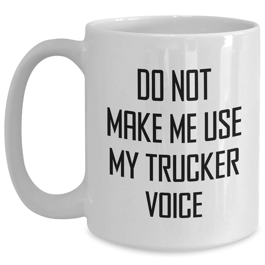 Funny Trucker Quote White Coffee Mug Gifts from Men to Trucker Lovers on Mother's Day, Perfect Unique Trucker Gift for Trucker Friends and Family, Encouragement for Trucker Women and Men - Mallard Moon Gift Shop