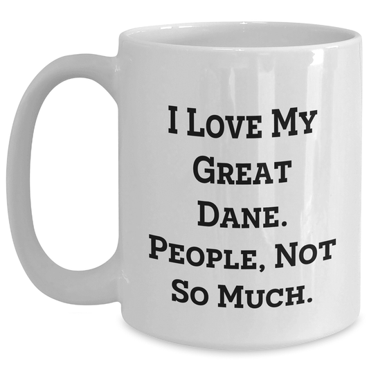 I Love My Great Dane People Not So Much Gifts from Men for Mother's Day White Coffee Mug - Mallard Moon Gift Shop