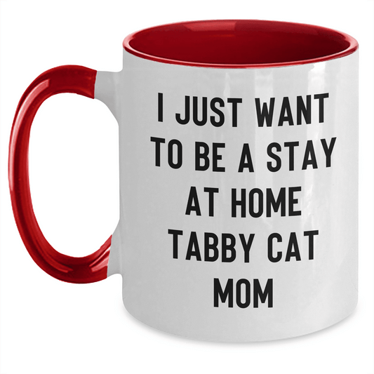 Funny Tabby Cat Mom Gifts from Men for Tabby Cat Lovers on Mother's Day, I Just Want To Be A Stay At Home Tabby Cat Mom Two Tone Coffee Mug - Mallard Moon Gift Shop