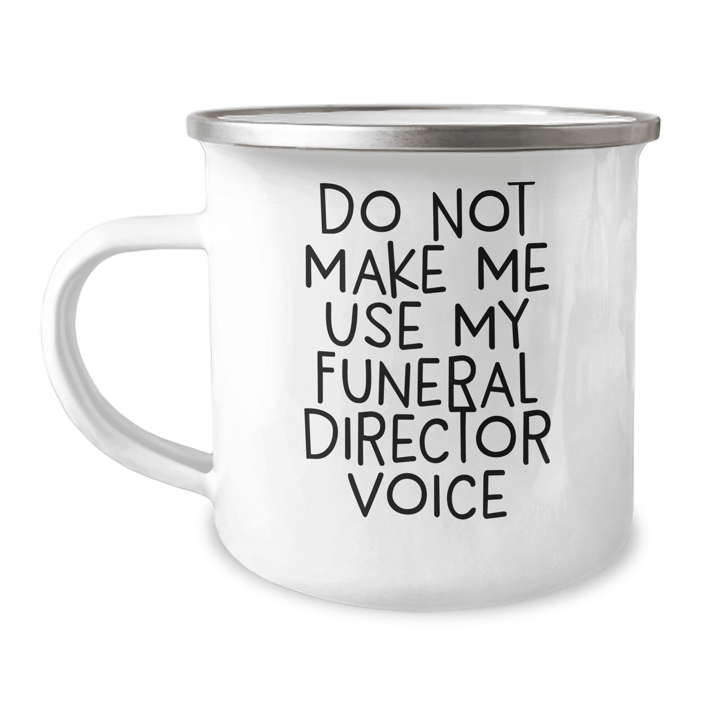 Gifts from Men for Funeral Director, Do Not Make Me Use My Funeral Director Voice on Camping Mug for Mother's Day, Unique Camping Mug for Funeral Director - Mallard Moon Gift Shop
