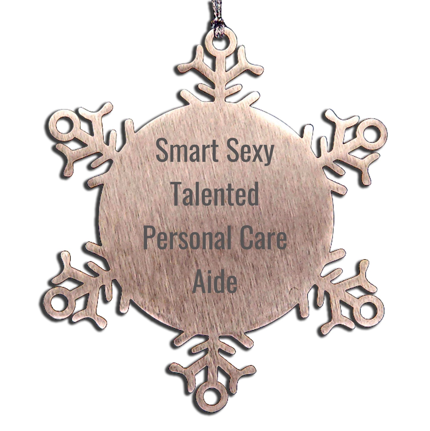 Smart Sexy Talented Personal Care Aide Gifts from Friends, Snowflake Ornament for Men, Women, and Family, Funny Quote