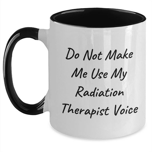 Funny Radiation Therapist Gifts for Mom - Do Not Make Me Use My Radiation Therapist Voice Two Tone Coffee Mug, Mother's Day Unique Gifts from Men to Women, Coworkers, or Friends - Mallard Moon Gift Shop