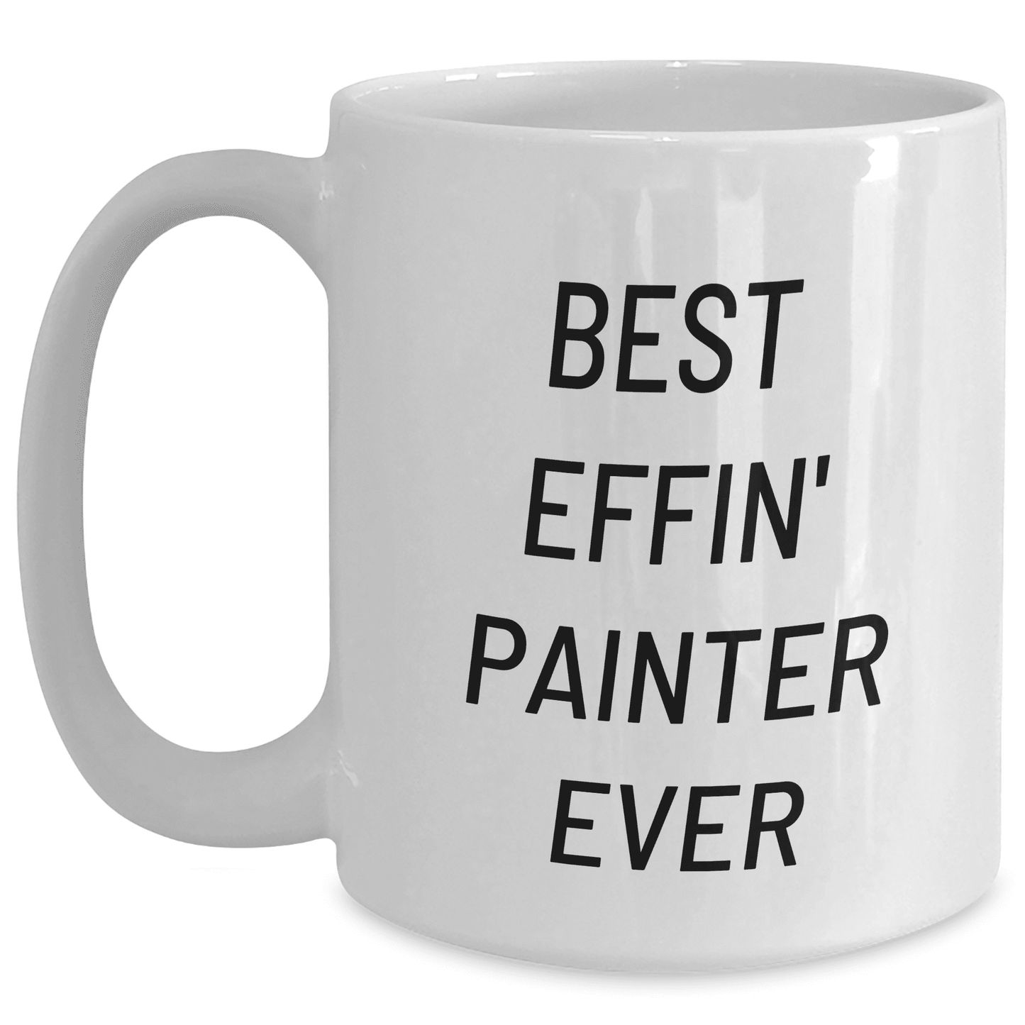 Funny Best Effin' Painter Ever White Ceramic Coffee Mug Gifts for Mom on Mother's Day from Wife Husband Partner to Painter Love Inspirational Funny Gifts