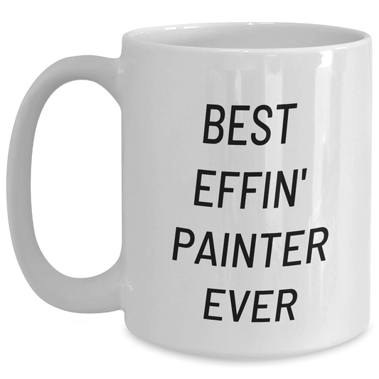Funny Best Effin' Painter Ever White Ceramic Coffee Mug Gifts for Mom on Mother's Day from Wife Husband Partner to Painter Love Inspirational Funny Gifts - Mallard Moon Gift Shop