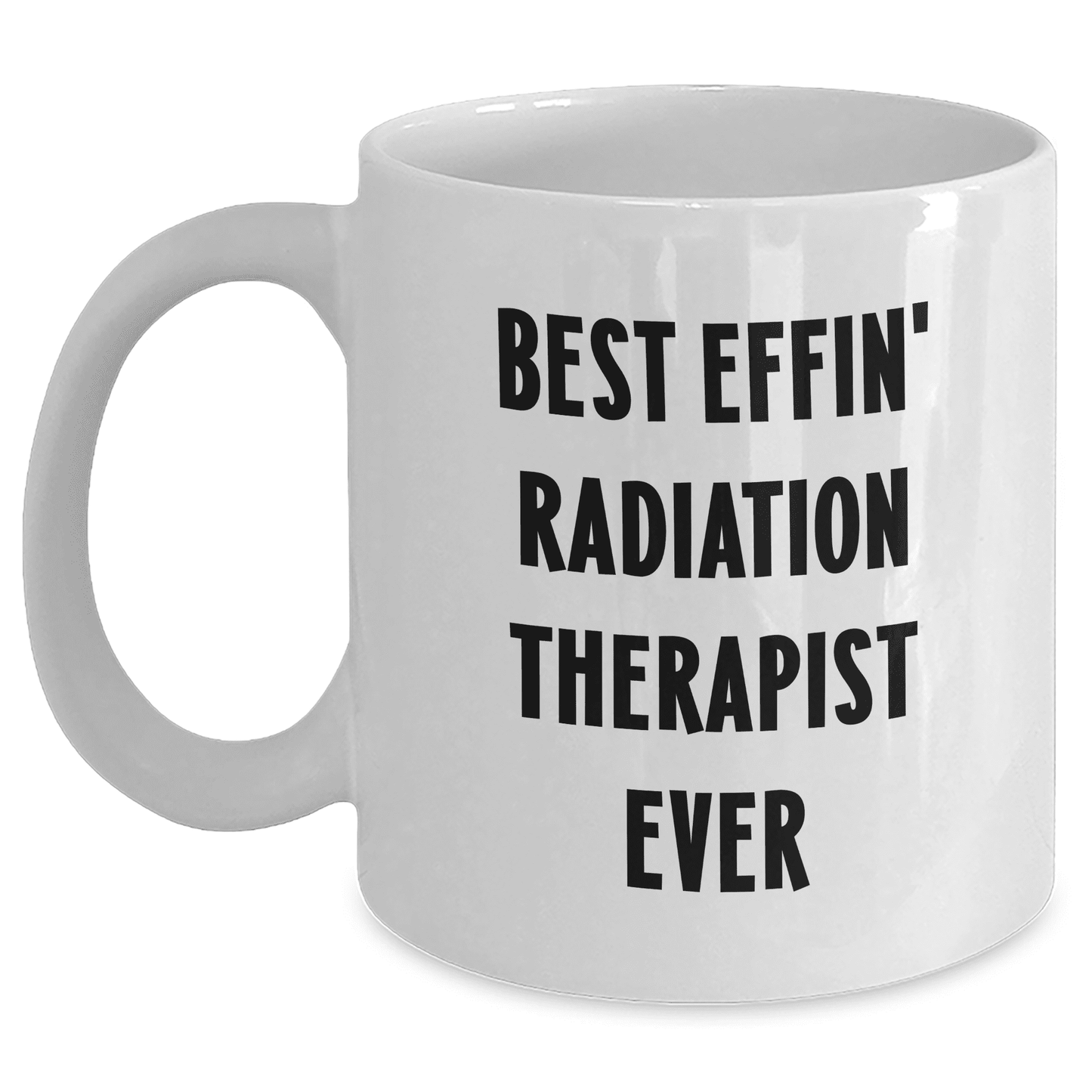 Funny Best Effin' Radiation Therapist Ever Gifts for Mother's Day Unique Mugs from Mom to Radiation Therapist - Mallard Moon Gift Shop
