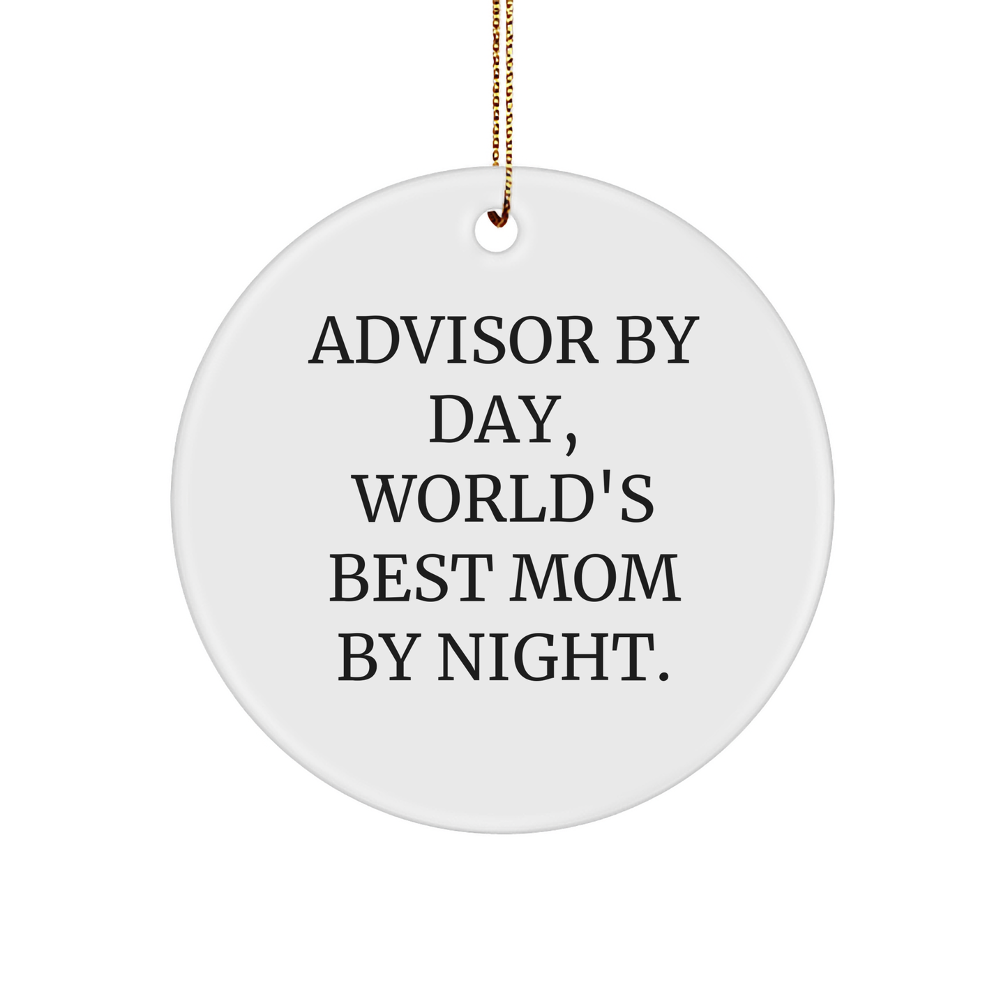 Advisor Gifts from Friends and Family - 'Advisor By Day, World's Best Mom By Night.' Christmas Circle Ornament, White