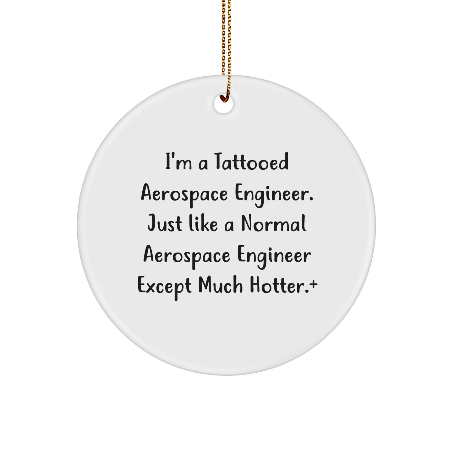 Aerospace Engineer Gifts for Men, Funny Circle Ornament from Friends for Christmas, 'I'm A Tattooed Aerospace Engineer' Quote