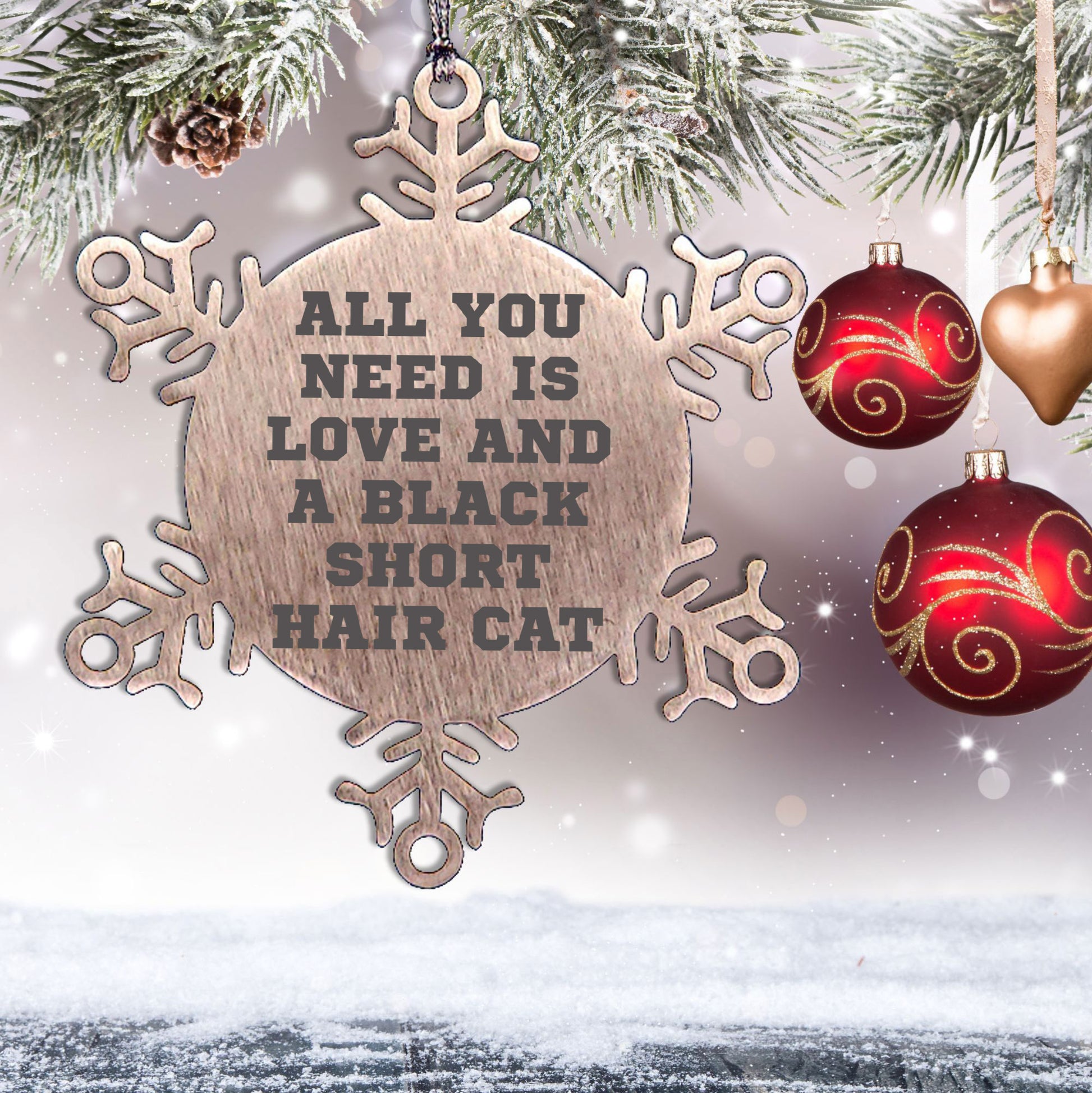 All You Need is Love and a Black Short Hair Cat Snowflake Ornament Gifts from Family Friends Coworkers to Black Short Hair Cat Lovers at Christmas Time