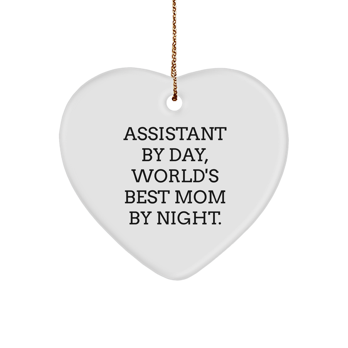 Assistant By Day, World's Best Mom By Night. Heart Ornament Gifts from Mom to Assistant on Christmas