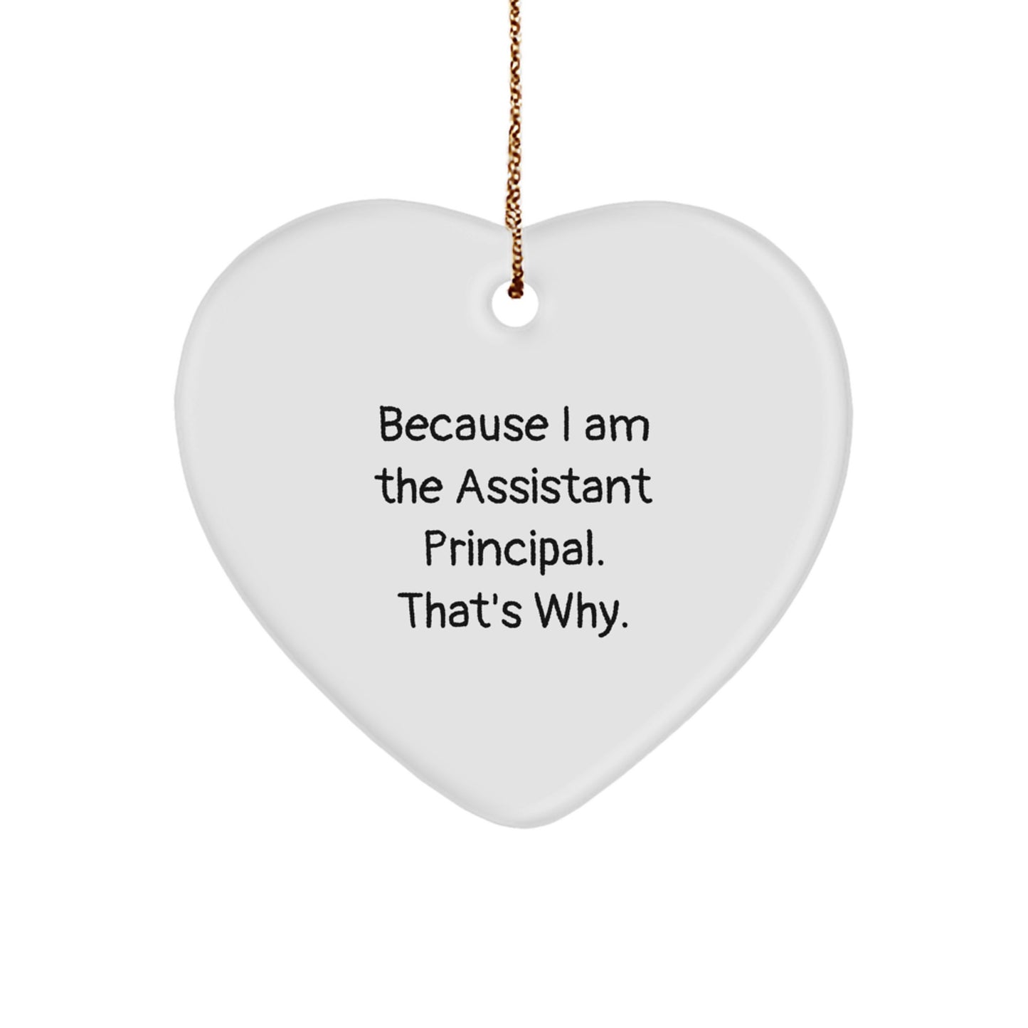 Assistant Principal Gifts, Funny Heart Ornament for Christmas, 'Because I Am The Assistant Principal. That's Why.' from Friends, Family, Coworkers