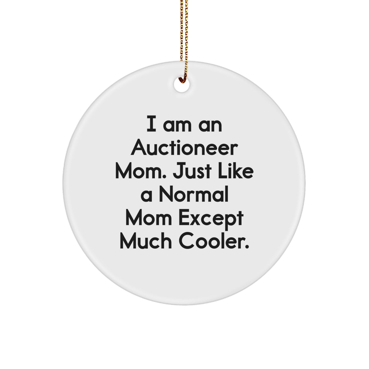 Auctioneer Mom Gifts, Funny Circle Ornament, 'I Am An Auctioneer Mom' for Christmas, Gifts from Mom to Auctioneer, 'Just Like A Normal Mom Except Much Cooler'