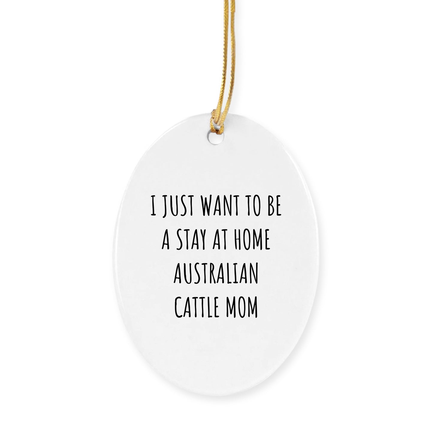 Australian Cattle Dog Mom Gifts: Funny Christmas Ornament for Australian Cattle Dog Lovers, Stay at Home Australian Cattle Mom Inspiration, Unique Circle Ornament Gifts