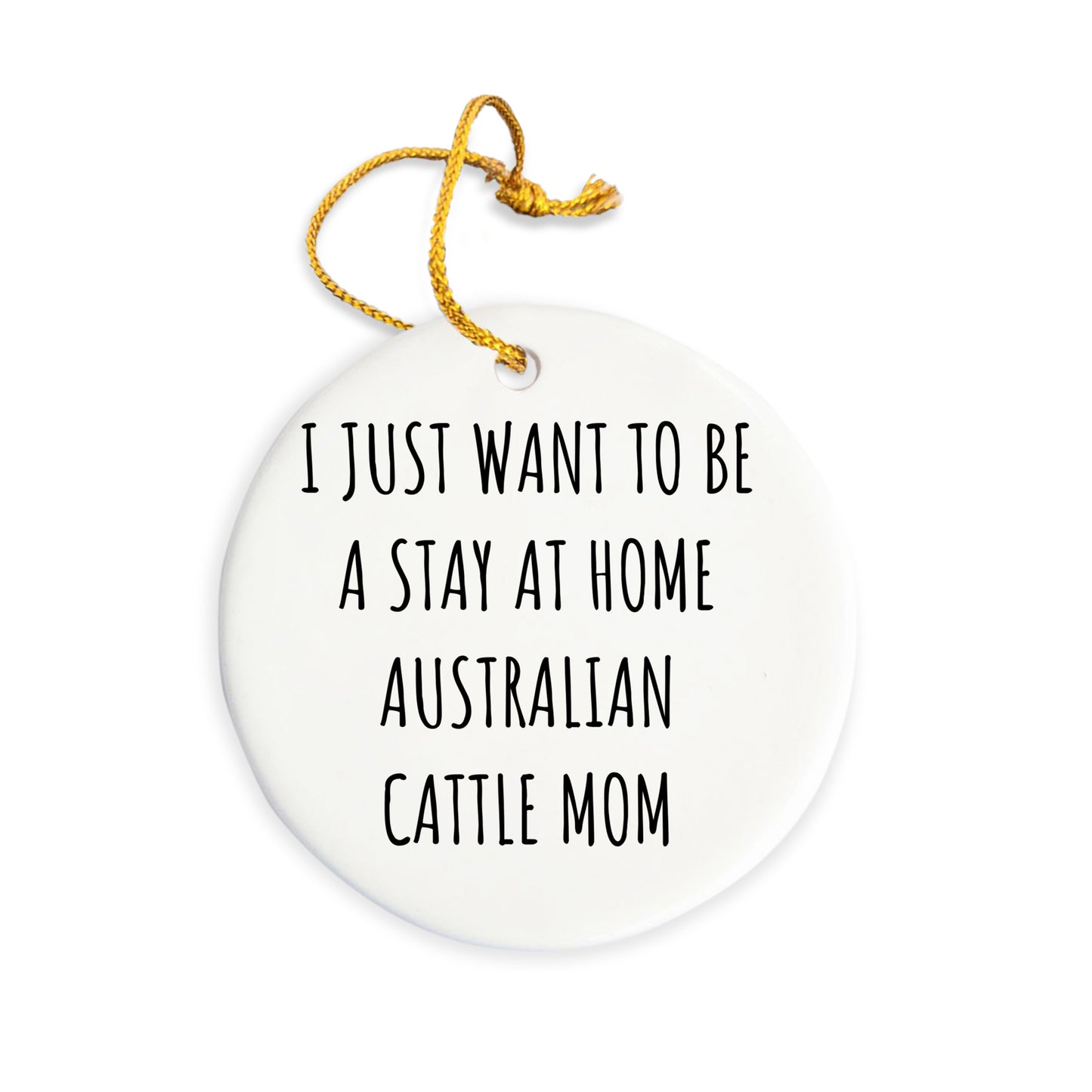 Australian Cattle Dog Mom Gifts: Funny Christmas Ornament for Australian Cattle Dog Lovers, Stay at Home Australian Cattle Mom Inspiration, Unique Circle Ornament Gifts