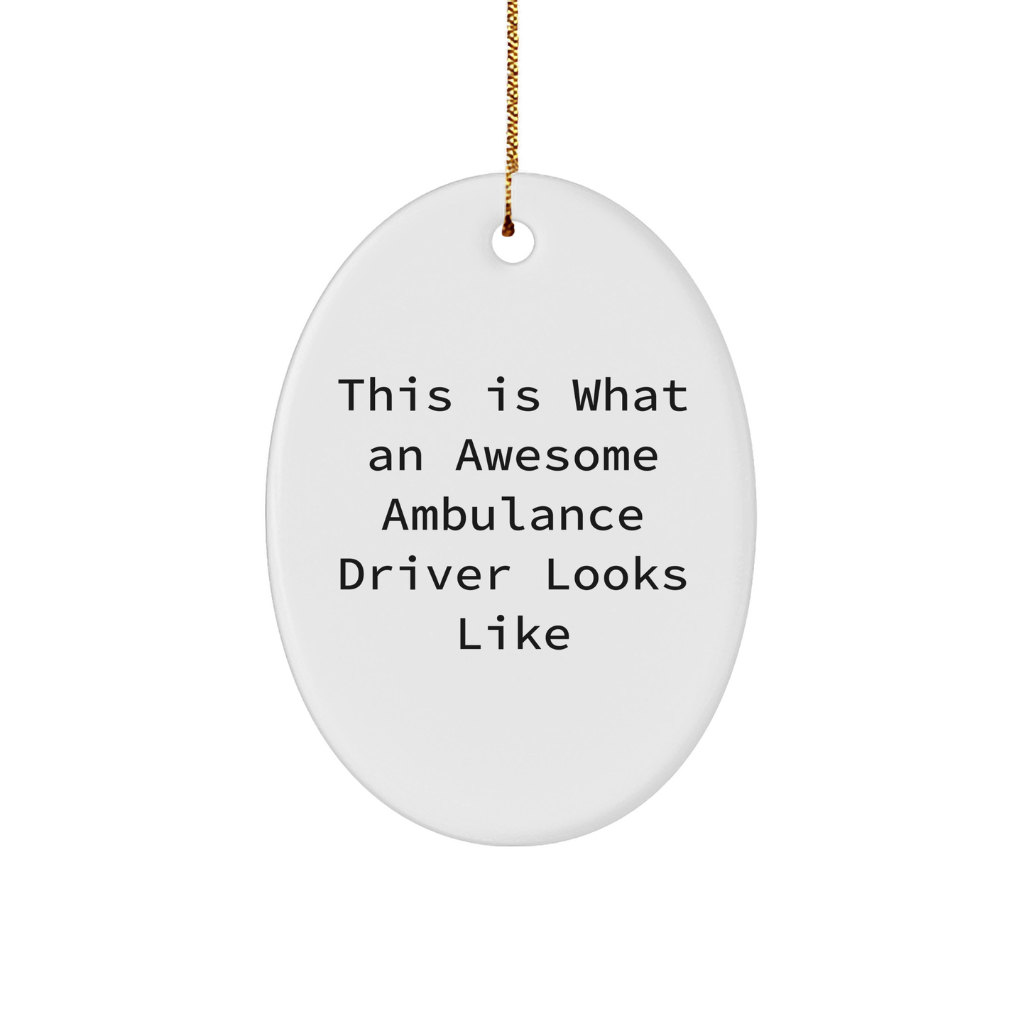 Awesome Ambulance Driver Oval Ornament Gifts from Family, Friends, Coworkers - This Is What An Awesome Ambulance Driver Looks Like, Christmas Unique Gifts