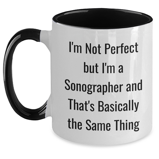Funny Sonographer Gifts from Friends and Family - I'm Not Perfect But I'm A Sonographer And That's Basically The Same Thing Two Tone Coffee Mug for Mom on Mother's Day - Main