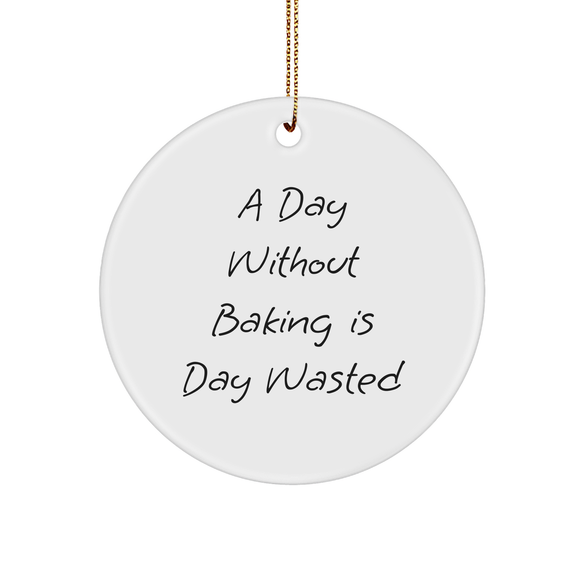Baking Gifts for Friends from the Kitchen, 'A Day Without Baking Is Day Wasted' Christmas Circle Ornament