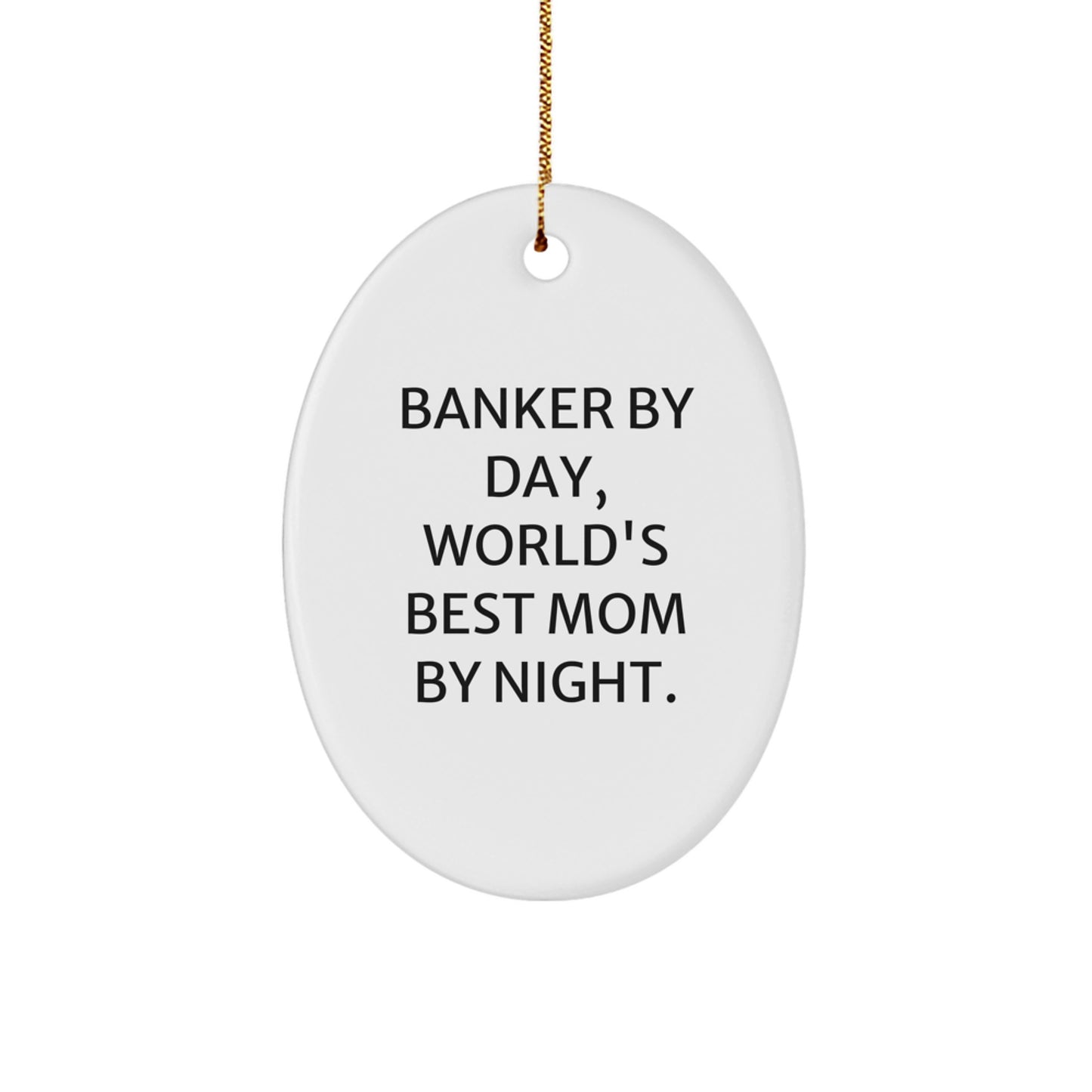 Banker Gifts by Day, World's Best Mom by Night Oval Ornament, Christmas Unique Gifts for Banker, Men, Family, Friends