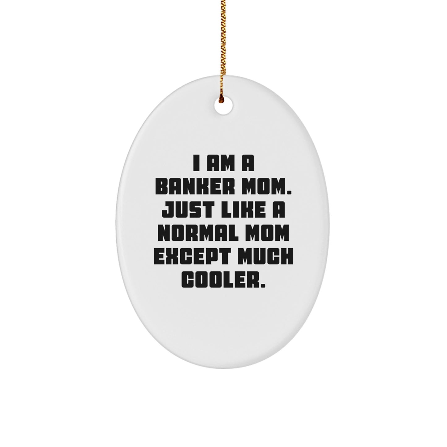 Banker Mom's Cool Oval Ornament, Gifts from Mom to Banker, Funny Quote, Christmas Unique Gifts