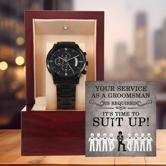 Groomsman Your Service is Required - Time to Suit Up - Black Chronograph Watch - Mallard Moon Gift Shop